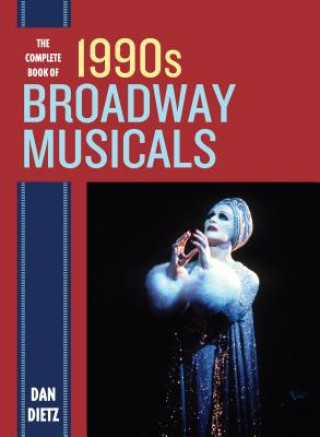 Könyv Complete Book of 1990s Broadway Musicals Dan Dietz