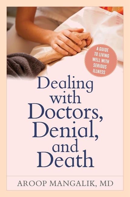 Knjiga Dealing with Doctors, Denial, and Death Aroop Mangalik