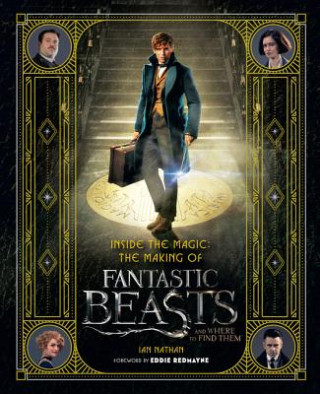 Carte Inside the Magic: The Making of Fantastic Beasts and Where to Find Them Ian Nathan