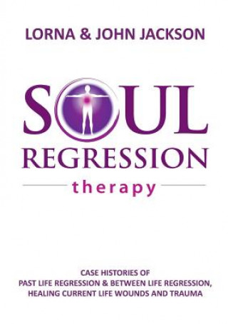 Book Soul Regression Therapy - Past Life Regression and Between Life Regression, Healing Current Life Wounds and Trauma Lorna Jackson