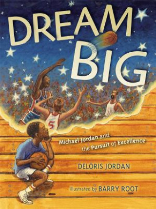 Книга Dream Big: Michael Jordan and the Pursuit of Excellence Deloris Jordan