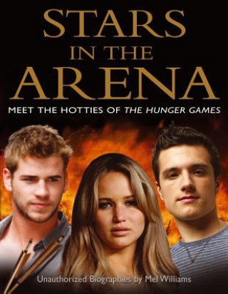 Kniha Stars in the Arena: Meet the Hotties of the Hunger Games Mel Williams