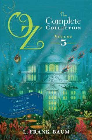 Carte Oz, the Complete Collection, Volume 5: The Magic of Oz; Glinda of Oz; The Royal Book of Oz L. Frank Baum
