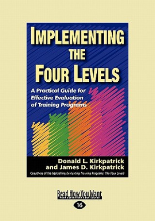 Libro Implementing the Four Levels: A Practical Guide for Effective Evaluation of Training Programs (Easyread Large Edition) Donald L. Kirkpatrick