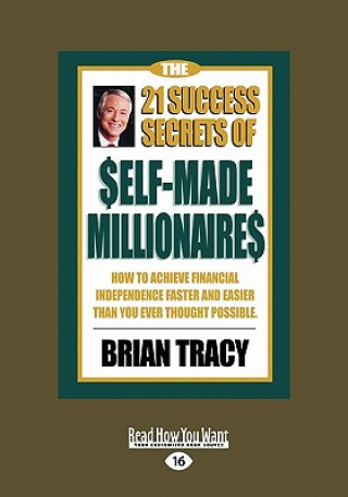 Könyv The 21 Success Secrets of Self-Made Millionaires: How to Achieve Financial Independence Faster and Easier Than You Ever Thought Possible (Easyread Lar Brian Tracy