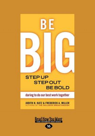 Knjiga Be Big: Step Up, Step Out, Be Bold (Large Print 16pt) H. Katz Judith