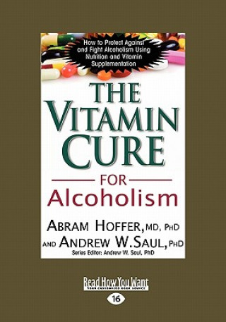Carte The Vitamin Cure for Alcoholism: Orthomolecular Treatment of Addictions (Easyread Large Edition) Abram Hoffer