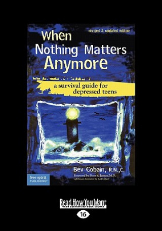 Carte When Nothing Matters Anymore: A Survival Guide for Depressed Teens (Easyread Large Edition) Bev Cobain R. N. C.
