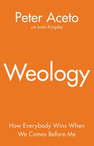 Könyv Weology: How Everybody Wins When We Comes Before Me Peter Aceto