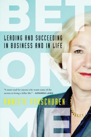 Kniha Bet on Me: Leading and Succeeding in Business and in Life Annette Verschuren