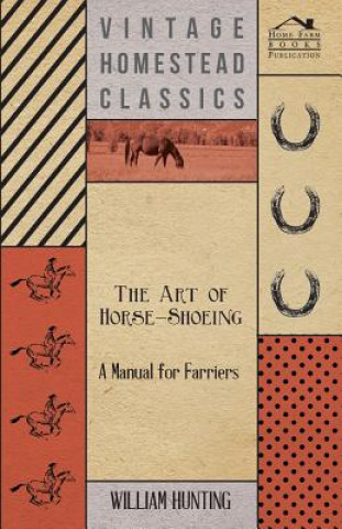 Könyv Art Of Horse-Shoeing - A Manual For Farriers William Hunting