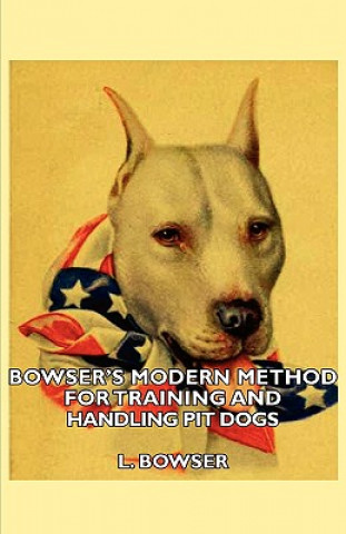 Książka Bowser's Modern Method For Training And Handling Pit Dogs L Bowser