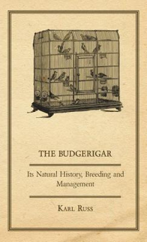 Carte The Budgerigar - Its Natural History, Breeding and Management Karl Russ