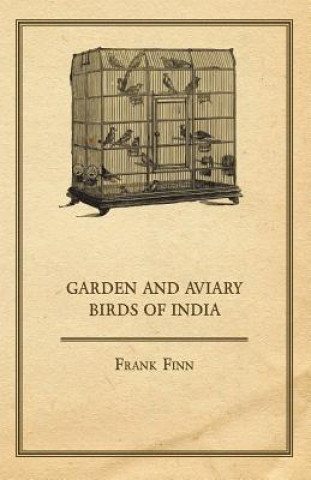 Kniha Garden and Aviary Birds of India Frank Finn