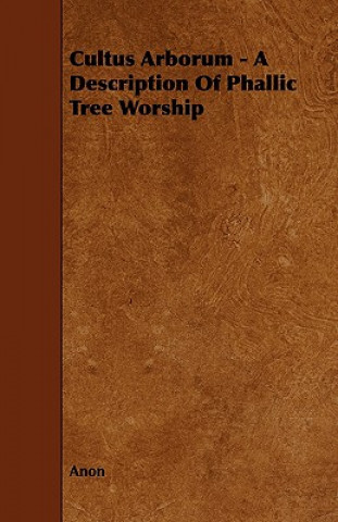 Книга Cultus Arborum - A Description of Phallic Tree Worship Anon