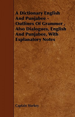 Könyv A Dictionary English and Punjabee - Outlines of Grammer, Also Dialogues, English and Punjabee, with Explanatory Notes Captain Starkey