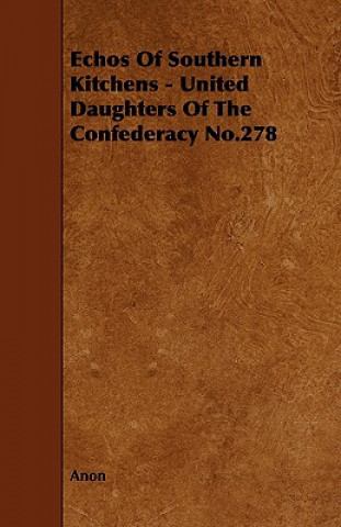 Kniha Echos of Southern Kitchens - United Daughters of the Confederacy No.278 Anon