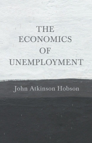 Kniha The Economics of Unemployment J. A. Hobson