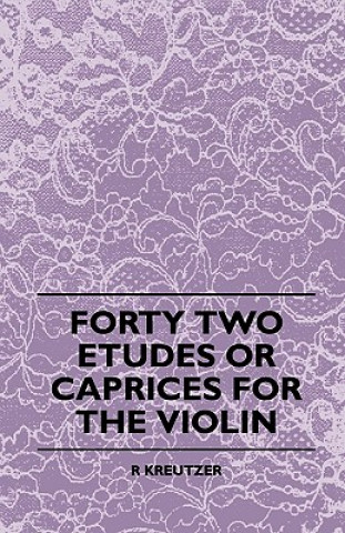 Книга Forty Two Etudes Or Caprices For The Violin R. Kreutzer