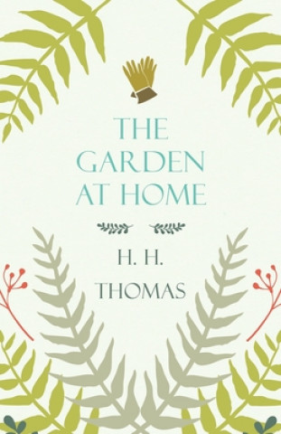Könyv The Garden At Home H. H. Thomas