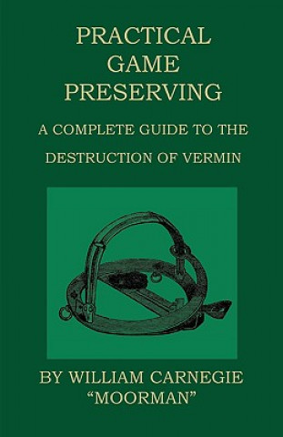 Kniha Practical Game Preserving - A Complete Guide To The Destruction Of Vermin William Carnegie