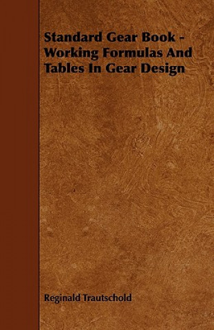 Könyv Standard Gear Book - Working Formulas and Tables in Gear Design Reginald Trautschold