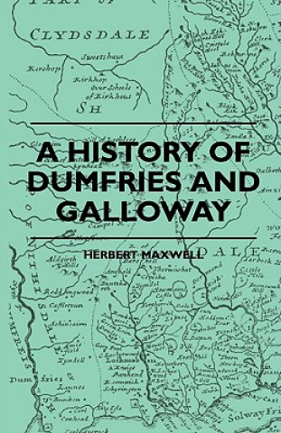 Carte A History Of Dumfries And Galloway Herbert Maxwell