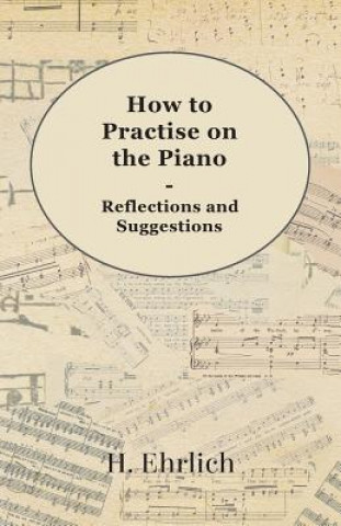 Book How to Practise on the Piano - Reflections and Suggestions H. Ehrlich