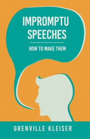 Carte Impromptu Speeches - How to Make Them Grenville Kleiser