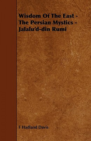 Carte Wisdom of the East - The Persian Mystics - Jalalu'd-Din Rumi Hadland Davis F. Hadland Davis