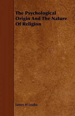 Kniha The Psychological Origin and the Nature of Religion James H. Leuba