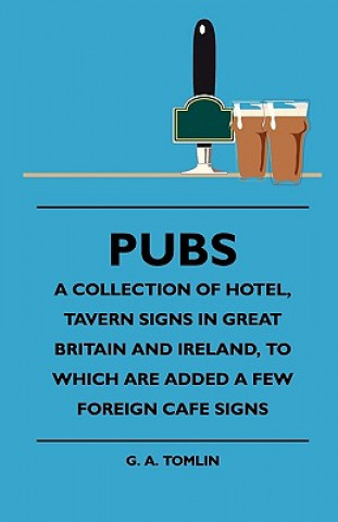 Buch Pubs - A Collection Of Hotel, Tavern Signs In Great Britain And Ireland, To Which Are Added A Few Foreign Cafe Signs G. A. Tomlin