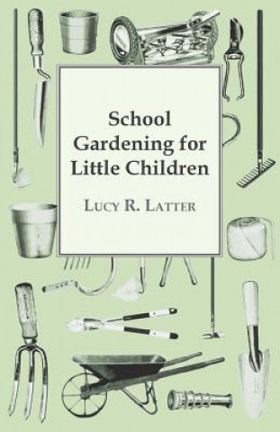 Książka School Gardening for Little Children Lucy R. Latter