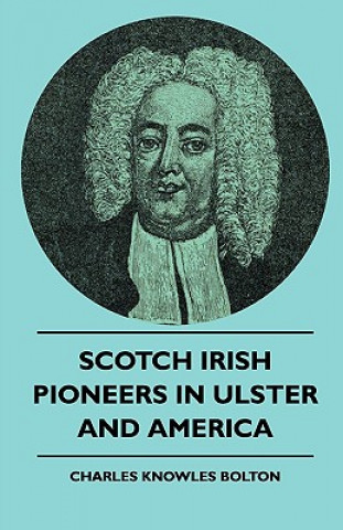 Książka Scotch Irish Pioneers In Ulster And America Charles Knowles Bolton