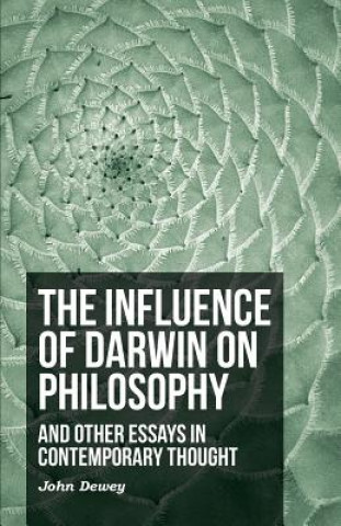 Carte The Influence of Darwin on Philosophy - And Other Essays in Contemporary Thought John Dewey