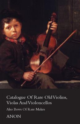 Buch Catalog Of Rare Old Violins, Violas And Violoncellos - Also Bows Of Rare Makes Anon