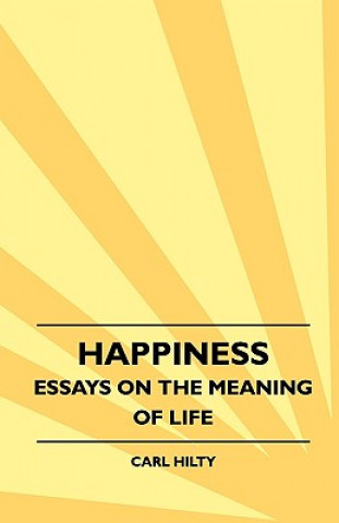 Kniha Happiness - Essays On The Meaning Of Life Carl Hilty