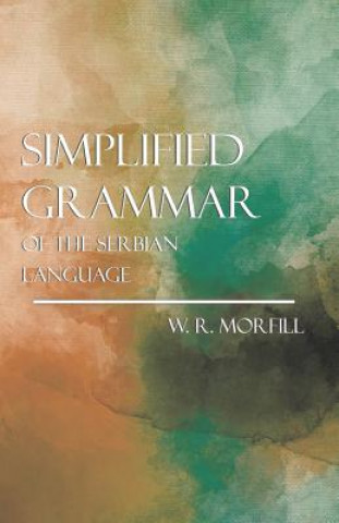 Carte Simplified Grammer of the Serbian Language W. R. Morfill