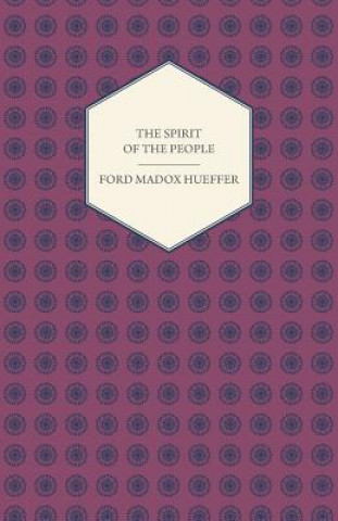 Carte Spirit Of The People - An Analysis Of The English Mind Ford Madox Hueffer
