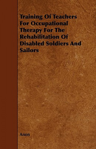 Livre Training of Teachers for Occupational Therapy for the Rehabilitation of Disabled Soldiers and Sailors Anon