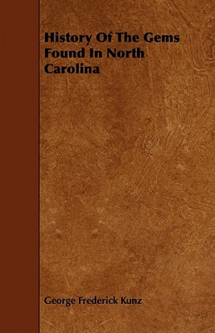 Kniha History of the Gems Found in North Carolina George Frederick Kunz