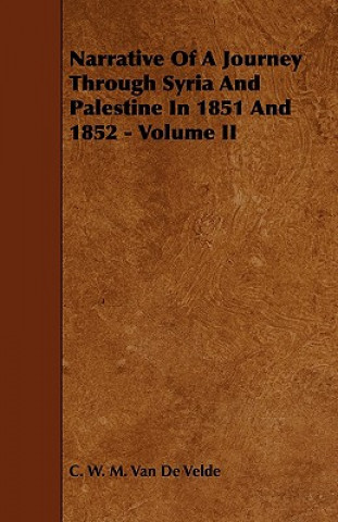 Kniha Narrative of a Journey Through Syria and Palestine in 1851 and 1852 - Volume II C. W. M. Van De Velde