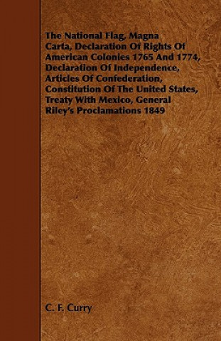 Livre The National Flag, Magna Carta, Declaration of Rights of American Colonies 1765 and 1774, Declaration of Independence, Articles of Confederation, Cons C. F. Curry