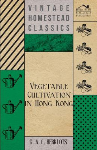 Книга Vegetable Cultivation in Hong Kong G. A. C. Herklots