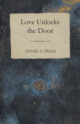 Carte Love Unlocks The Door Annie S. Swan