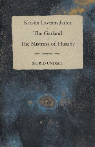 Книга Kristin Lavransdatter - The Garland - The Mistress Of Husaby Sigrid Undset