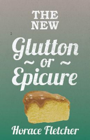 Carte The New Glutton or Epicure Horace Fletcher