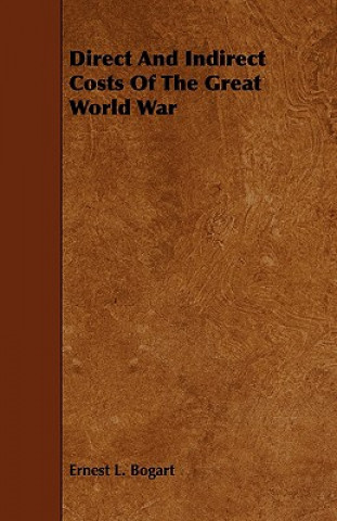 Kniha Direct and Indirect Costs of the Great World War Ernest L. Bogart