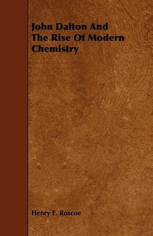 Libro John Dalton and the Rise of Modern Chemistry Henry Enfield Roscoe