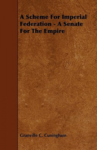 Könyv A Scheme for Imperial Federation - A Senate for the Empire Granville C. Cuningham